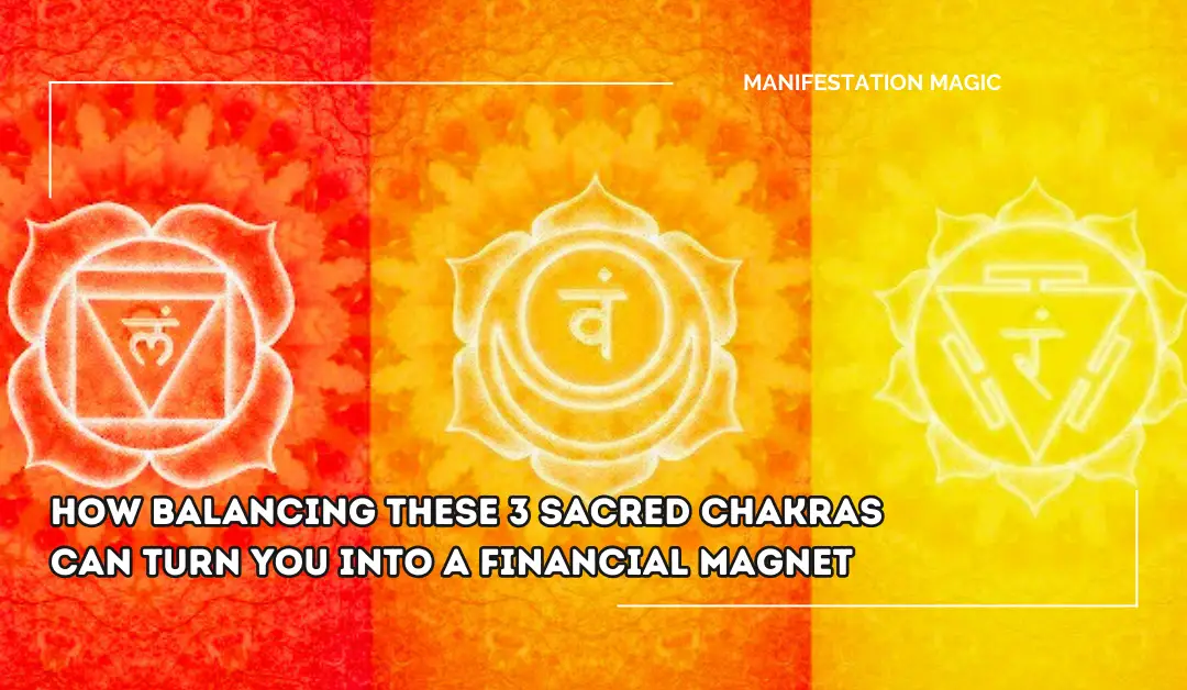 How Balancing These 3 Sacred Chakras Can Turn You Into a Financial Magnet