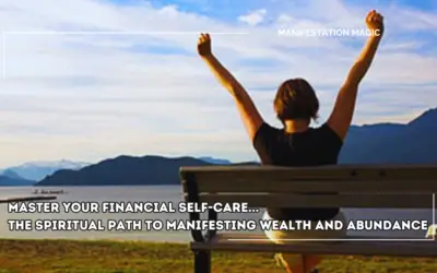 Master Your Financial Self-Care… The Spiritual Path to Manifesting Wealth and Abundance