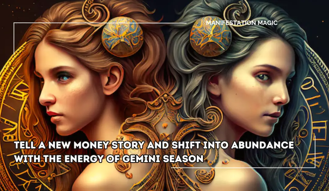 Tell a New Money Story and Shift into Abundance with the Energy of Gemini Season
