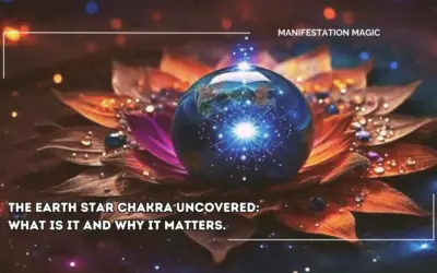 The Earth Star Chakra Uncovered: What it is and Why it Matters.