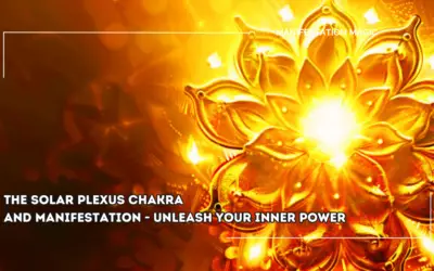 The Solar Plexus Chakra and Manifestation – Unleash your Inner Power