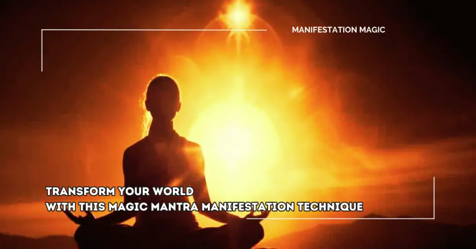 Transform Your World with This Magic Mantra Manifestation Technique ...