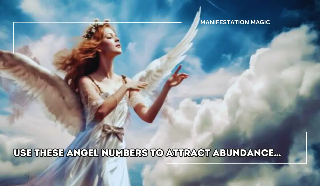 Use these Angel Numbers to Attract Abundance…