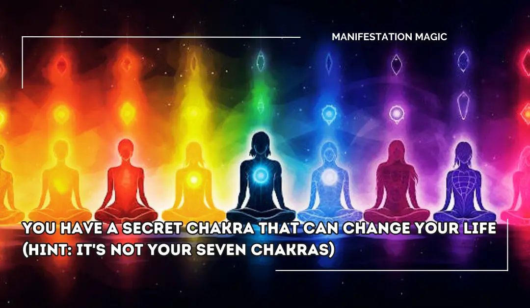 You Have a SECRET CHAKRA That Can Change Your Life (Hint: It’s Not Your Seven Chakras)