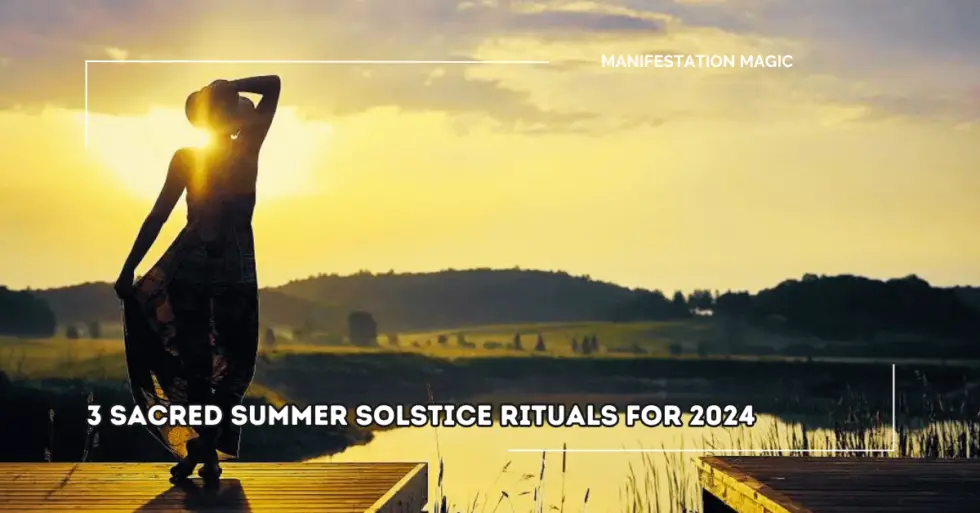 3 Sacred Summer Solstice Rituals for 2024 Manifestation Magic