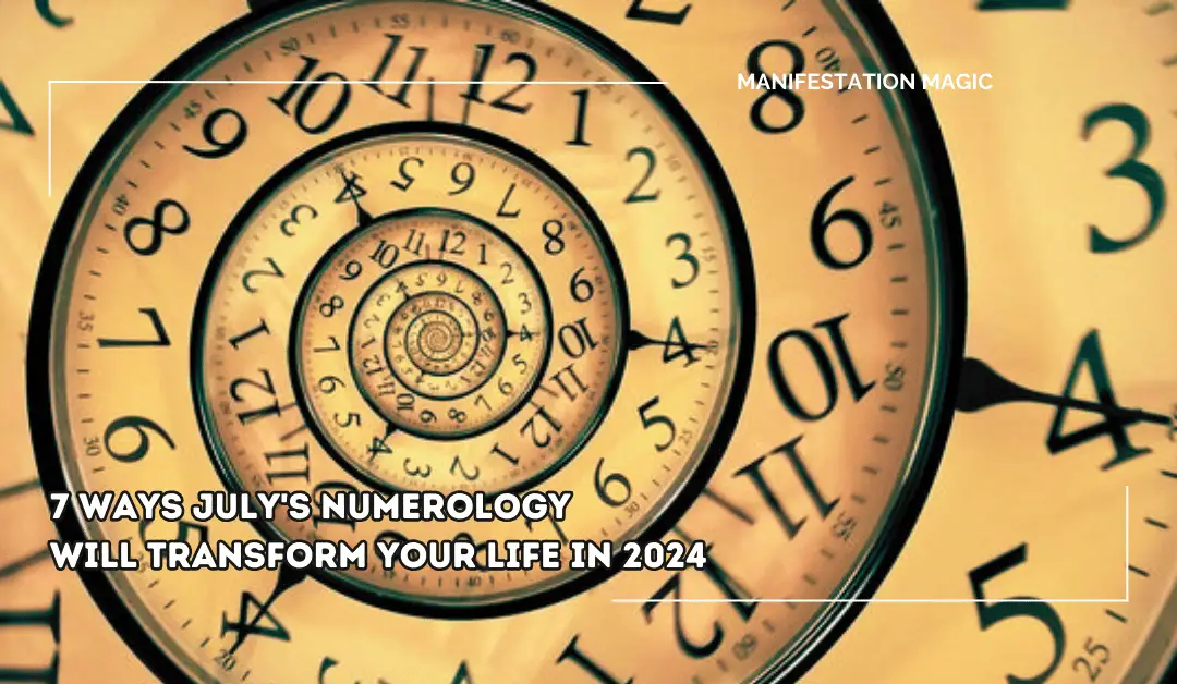 7 Ways July’s Numerology Will Transform Your Life in 2024