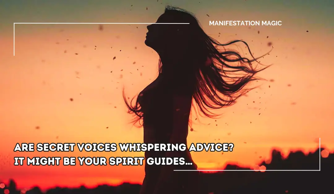 Are Secret Voices Whispering Advice? It Might Be Your Spirit Guides…