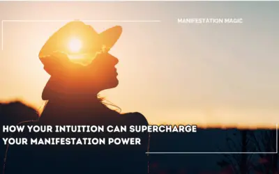 How Your Intuition Can Supercharge Your Manifestation Power