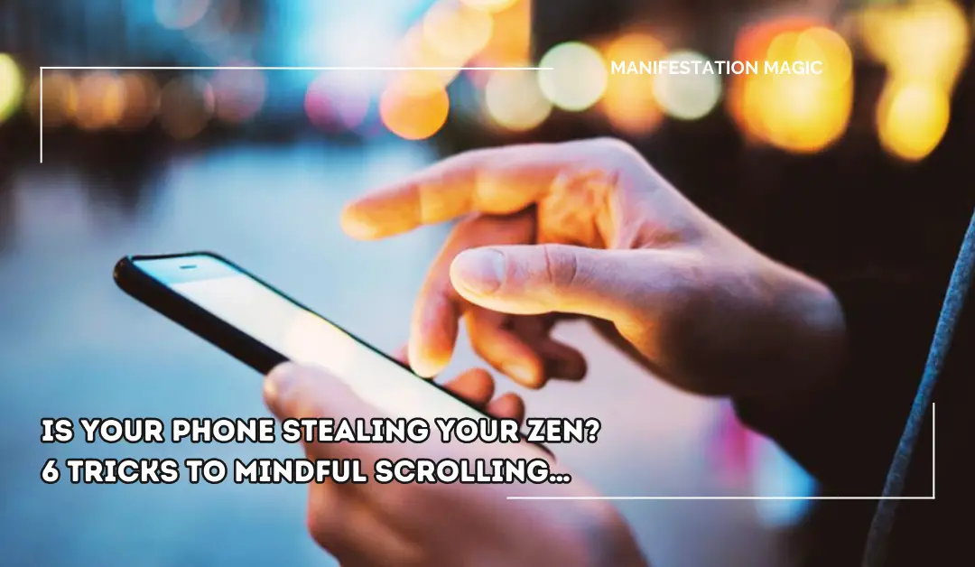 Is Your Phone Stealing Your Zen? 6 Tricks to Mindful Scrolling…