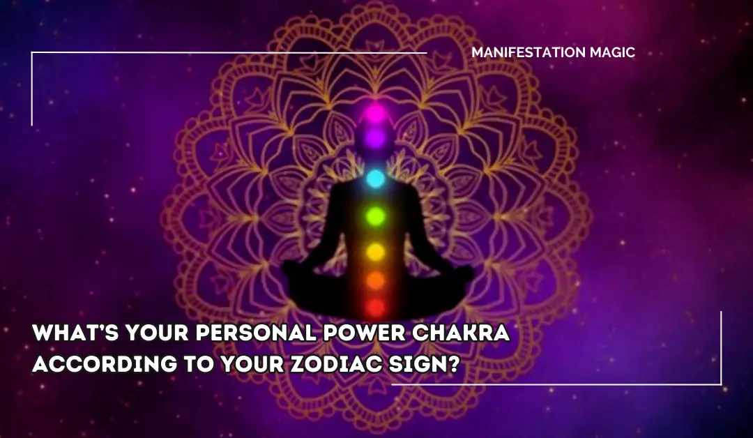 What’s Your Personal Power Chakra According to your Zodiac Sign?