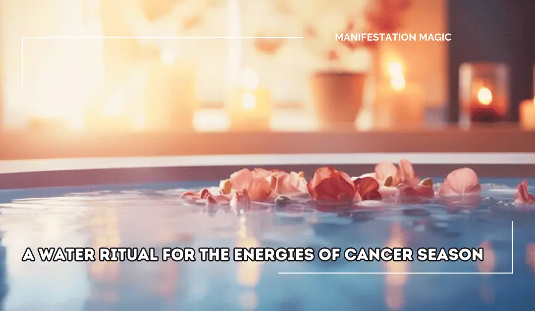 A Water Ritual for the Energies of Cancer Season