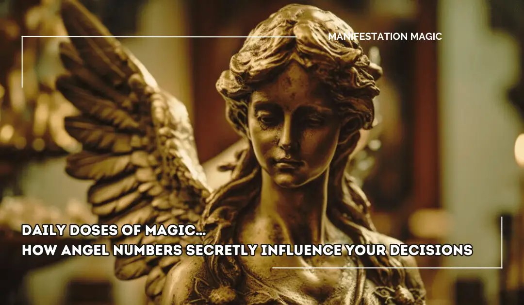 Daily Doses of Magic… How Angel Numbers Secretly Influence Your Decisions
