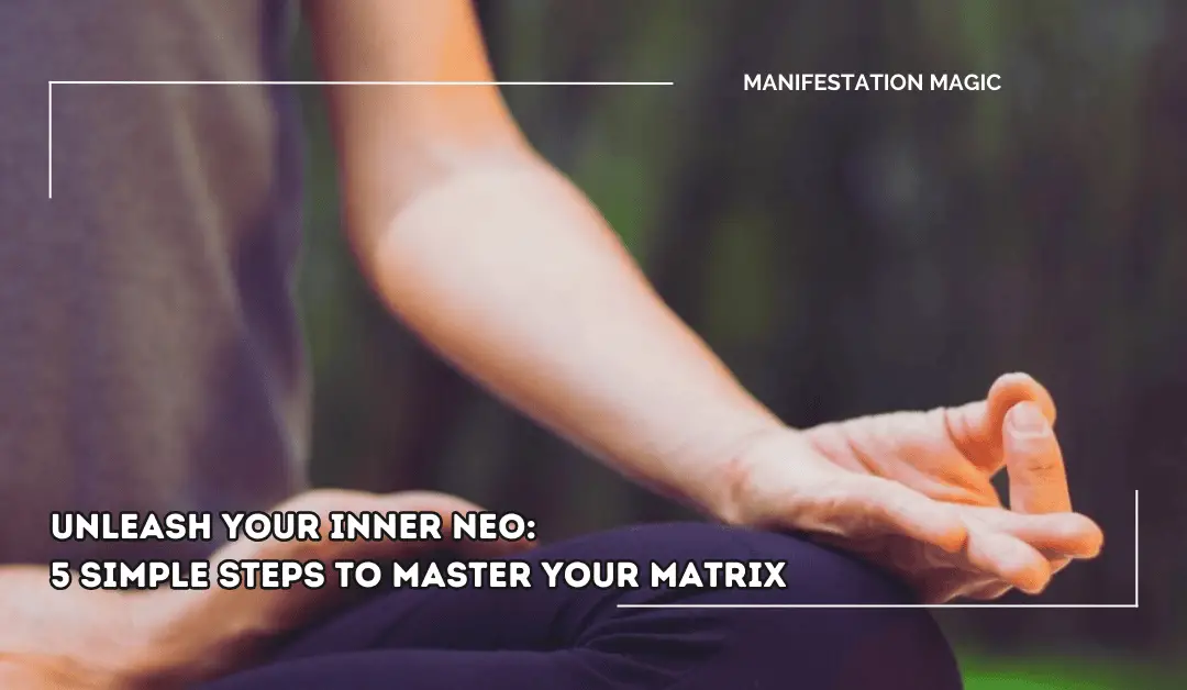 Unleash Your Inner Neo: 5 Simple Steps to Master Your Matrix
