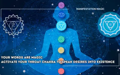 Your Words are Magic – Activate your Throat Chakra to Speak Desires into Existence