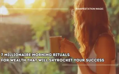 7 Millionaire Morning Rituals for Wealth That Will Skyrocket Your Success