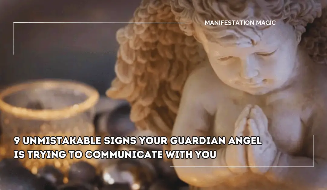 9 Unmistakable Signs Your Guardian Angel Is Trying to Communicate with You