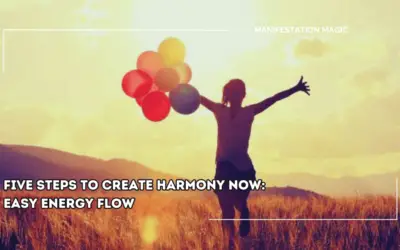 Five Steps to Create Harmony Now: Easy Energy Flow