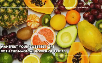 Manifest Your Sweetest Life With The Magical Power of Fruits