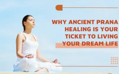 Why Ancient Prana Healing Is Your Ticket to Living Your Dream Life