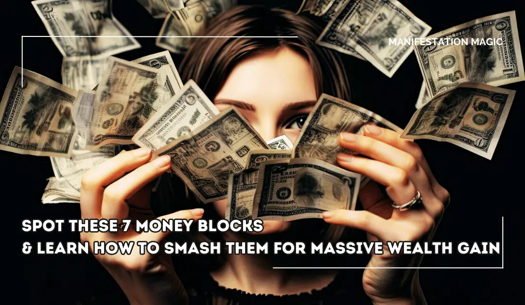 Spot These 7 Money Blocks & Learn How to Smash Them for Massive Wealth Gain