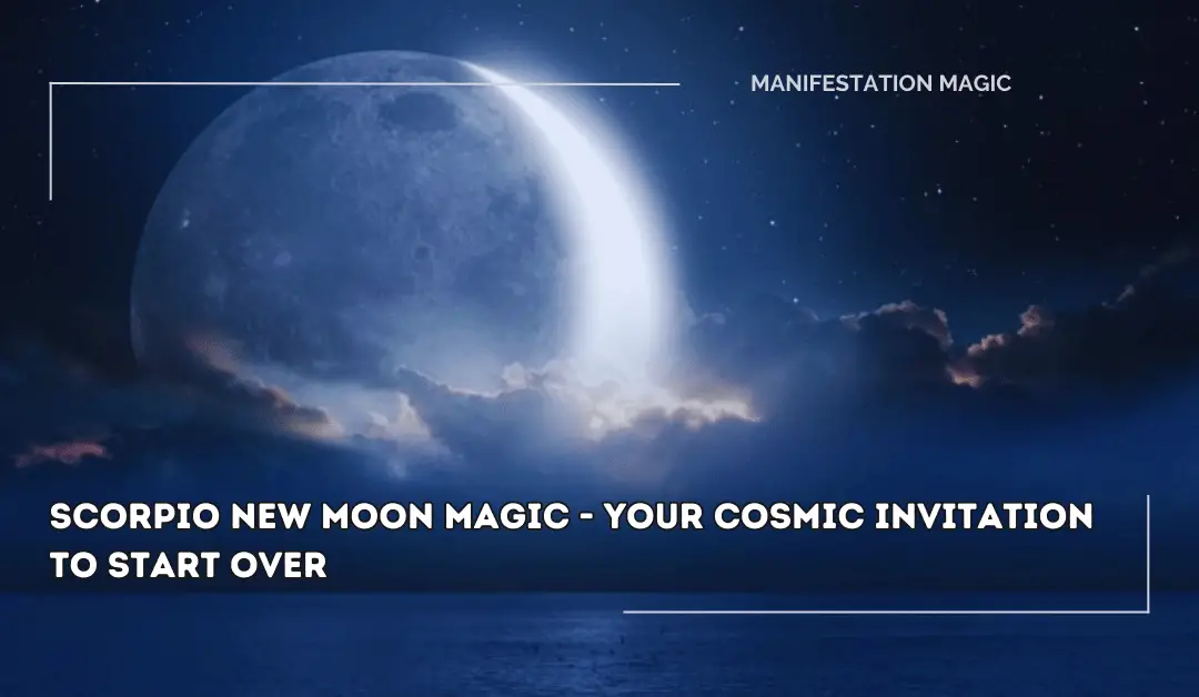 Scorpio New Moon Magic – Your Cosmic Invitation to Start over