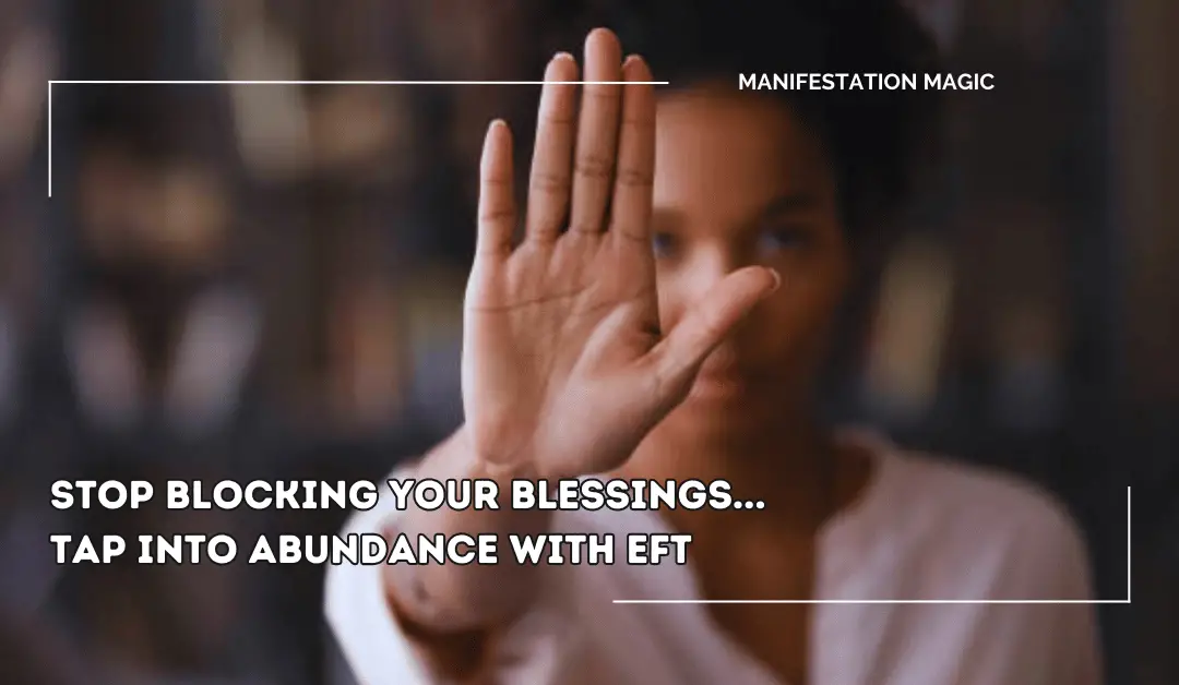 Stop Blocking Your Blessings… Tap Into Abundance with EFT