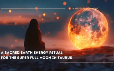 A Sacred Earth Energy Ritual for the Super Full Moon in Taurus