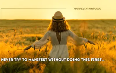 Never Try to Manifest Without Doing This First…