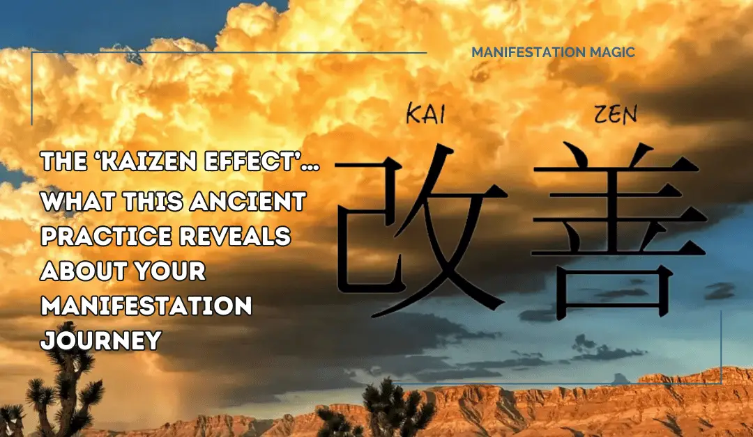 The ‘Kaizen Effect’… What This Ancient Practice Reveals About Your Manifestation Journey