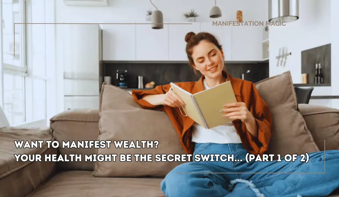 Want to Manifest Wealth? Your Health Might Be the Secret Switch… (Part 1 of 2)