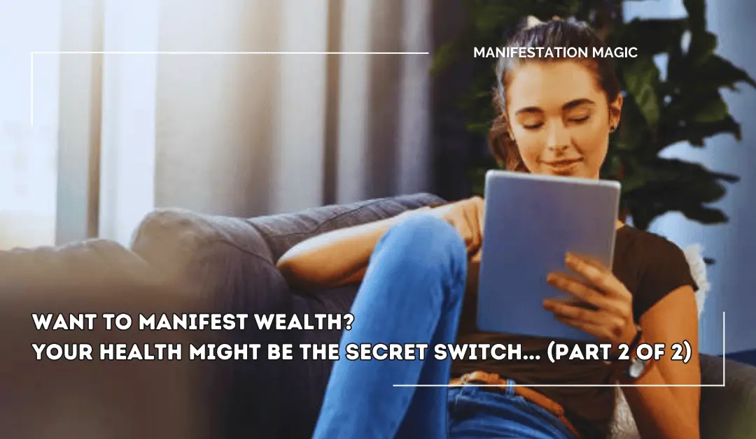 Want to Manifest Wealth? Your Health Might Be the Secret Switch… (Part 2 of 2)