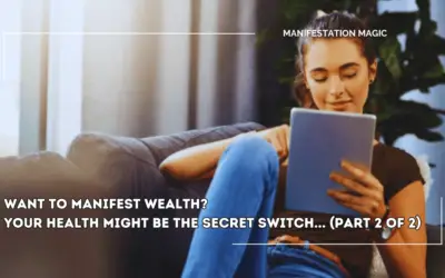 Want to Manifest Wealth? Your Health Might Be the Secret Switch… (Part 2 of 2)