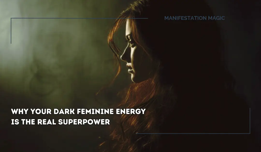 Why Your Dark Feminine Energy Is the Real Superpower