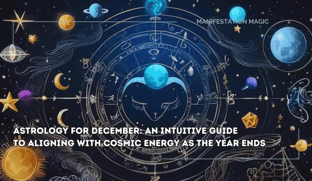 Astrology for December: An Intuitive Guide to Aligning with Cosmic Energy as the Year Ends