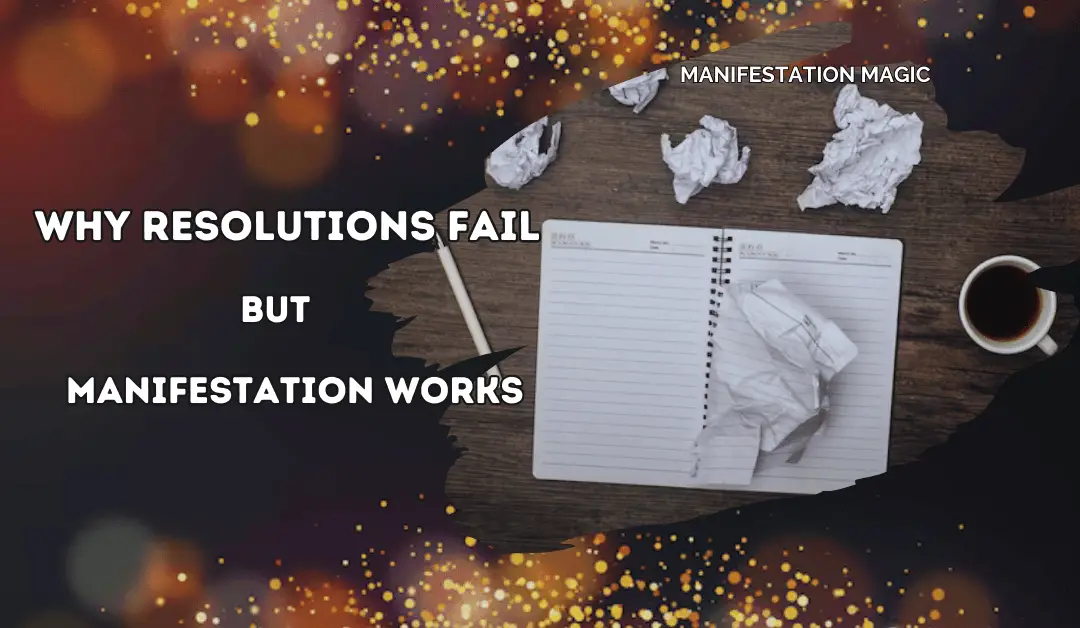 Why Resolutions Fail—But Manifestation Works