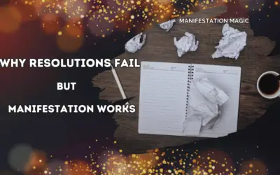 Why Resolutions Fail—But Manifestation Works